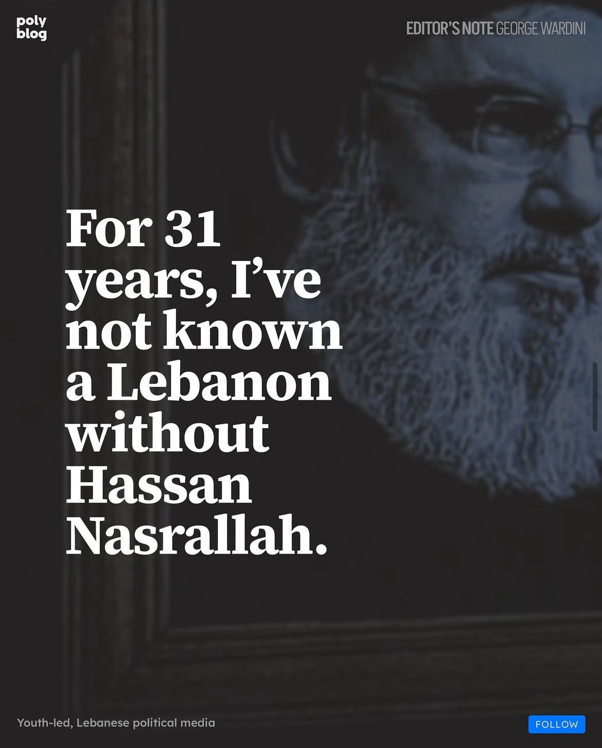 For 31 years, I’ve not known a Lebanon without Hassan Nasrallah