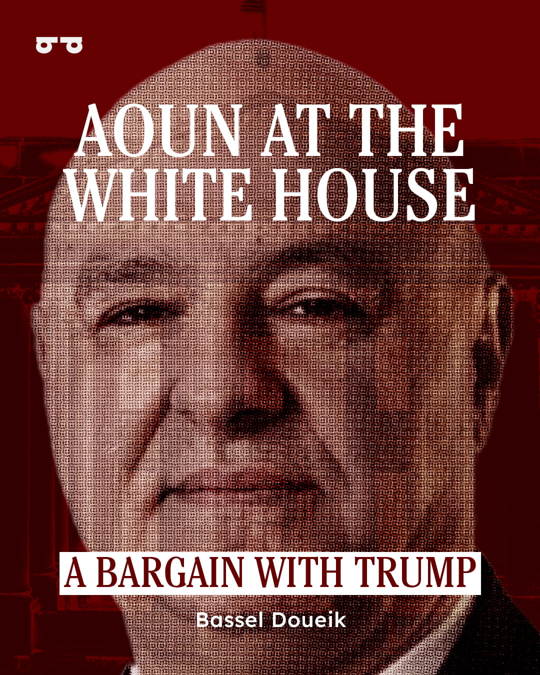 Aoun at the White House: A Bargain with Trump