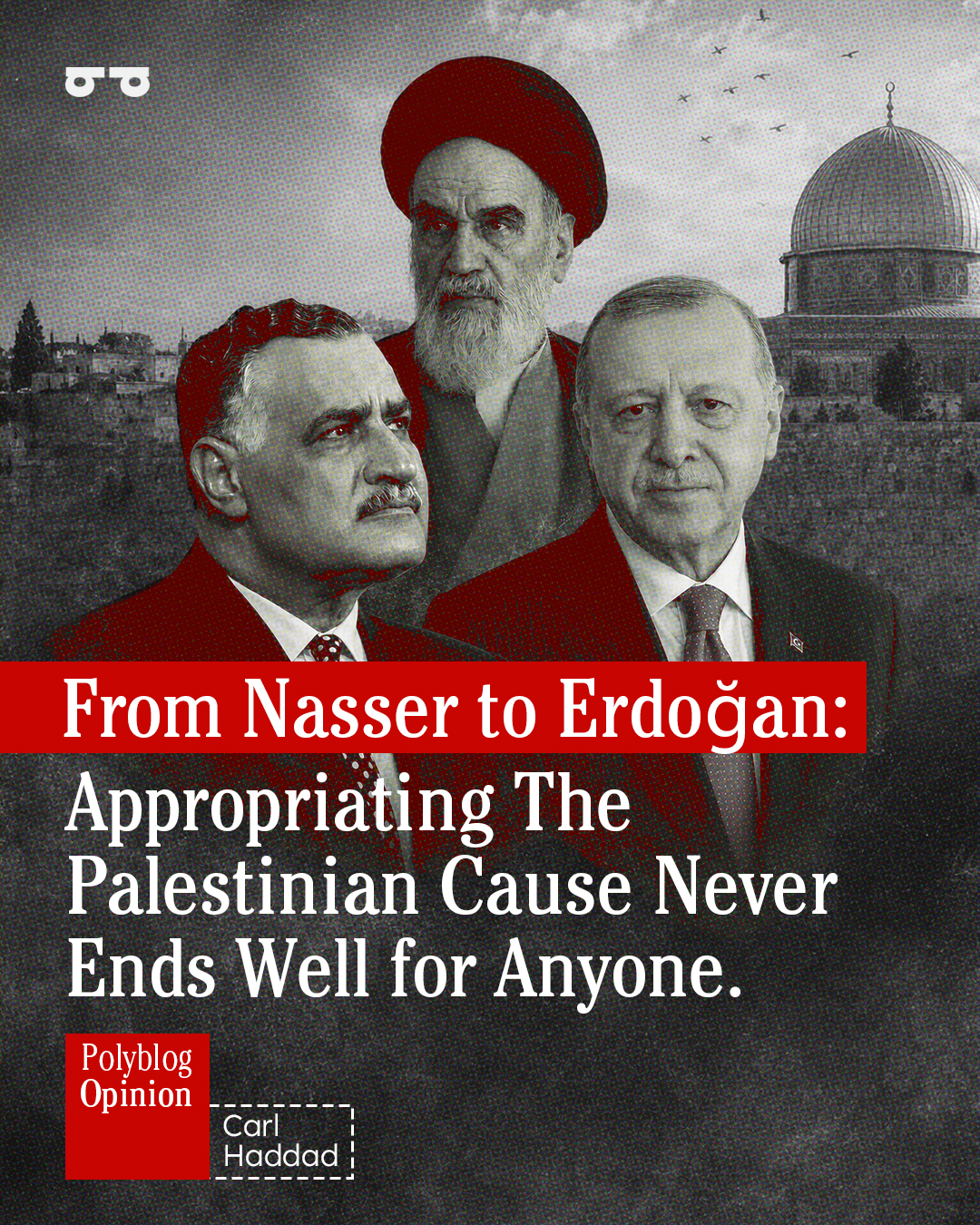 From Nasser to Erdoğan: Appropriating The Palestinian Cause Never Ends Well for Anyone