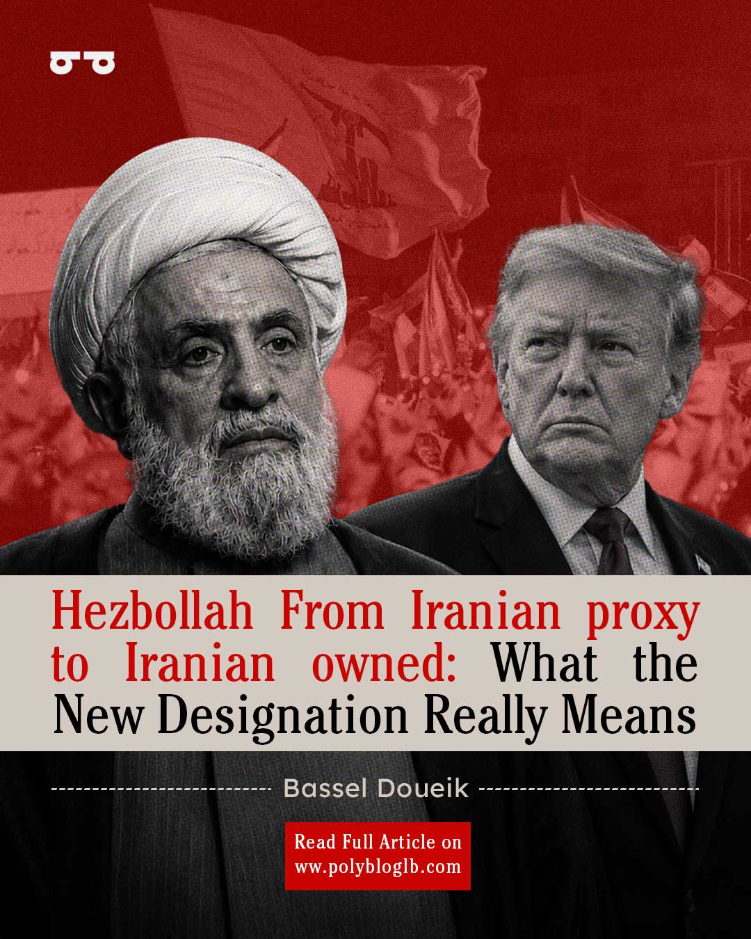 Hezbollah From Iranian proxy to Iranian owned: What the New Designation Really Means